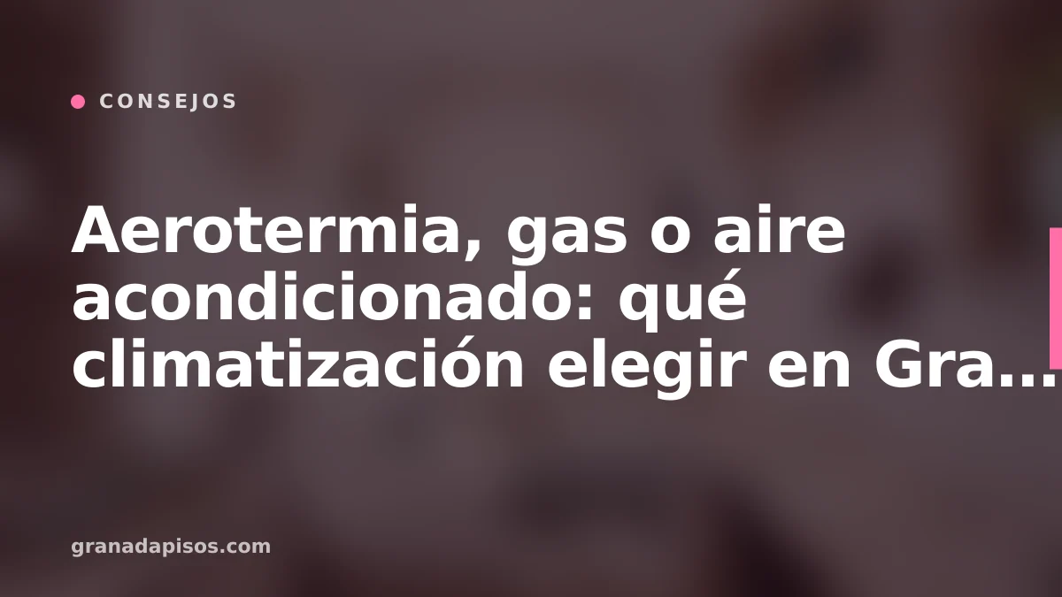 Portada del artículo: aerotermia, gas o aire acondicionado en Granada