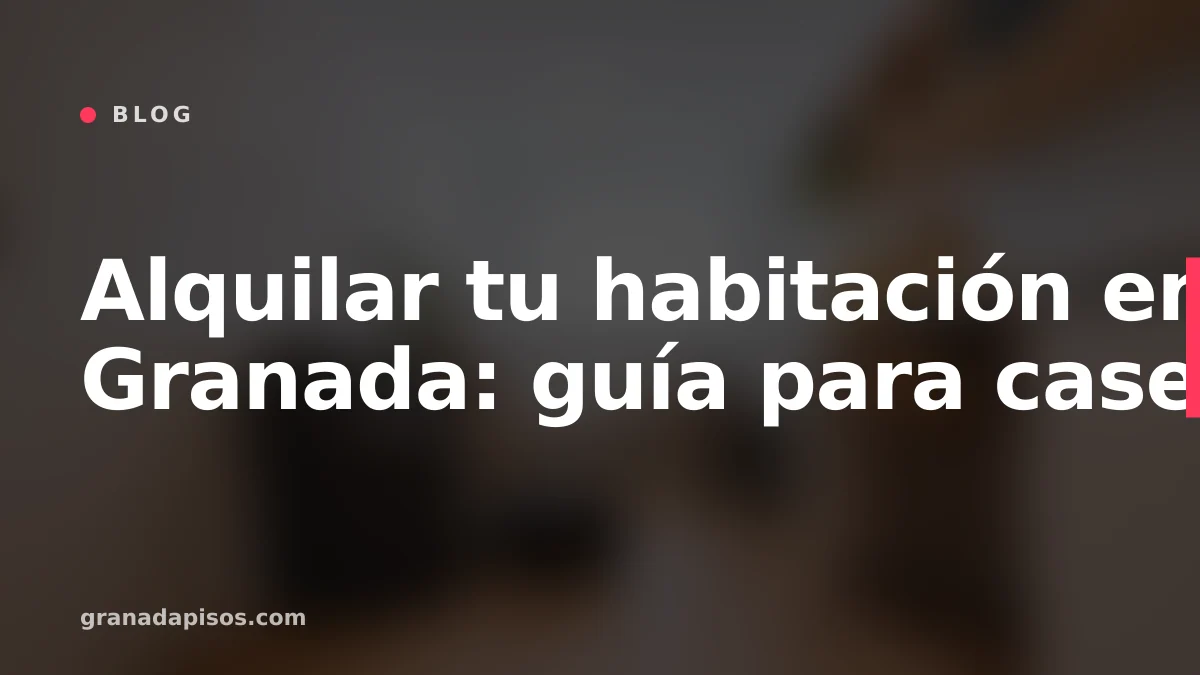 Portada del artículo: Alquilar tu habitación en Granada: guía para caseros
