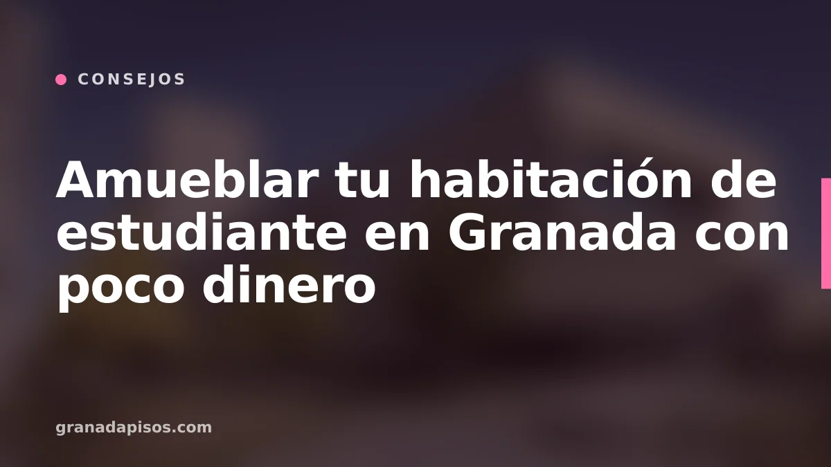 Portada del artículo: Amueblar tu habitación de estudiante en Granada con poco dinero