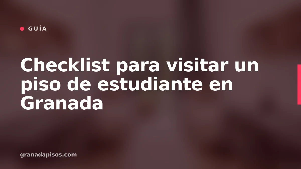 Portada del artículo: Checklist para visitar un piso de estudiante en Granada