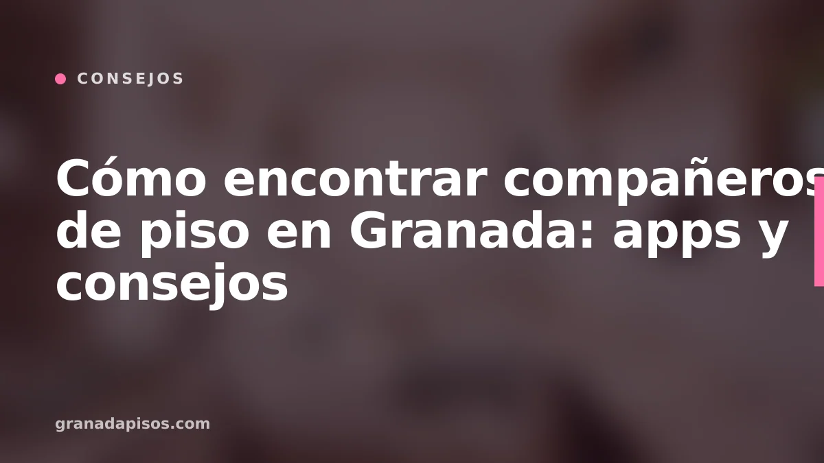 Portada del artículo: Encontrar compañeros de piso en Granada