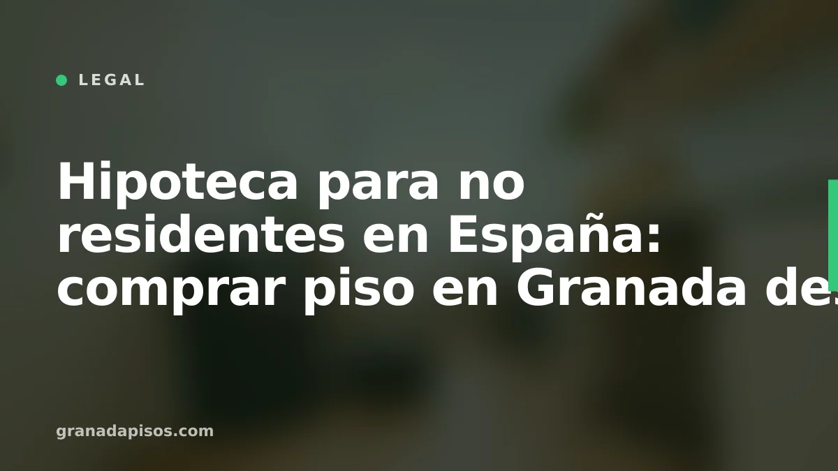 Portada del artículo: hipoteca para no residentes en Granada