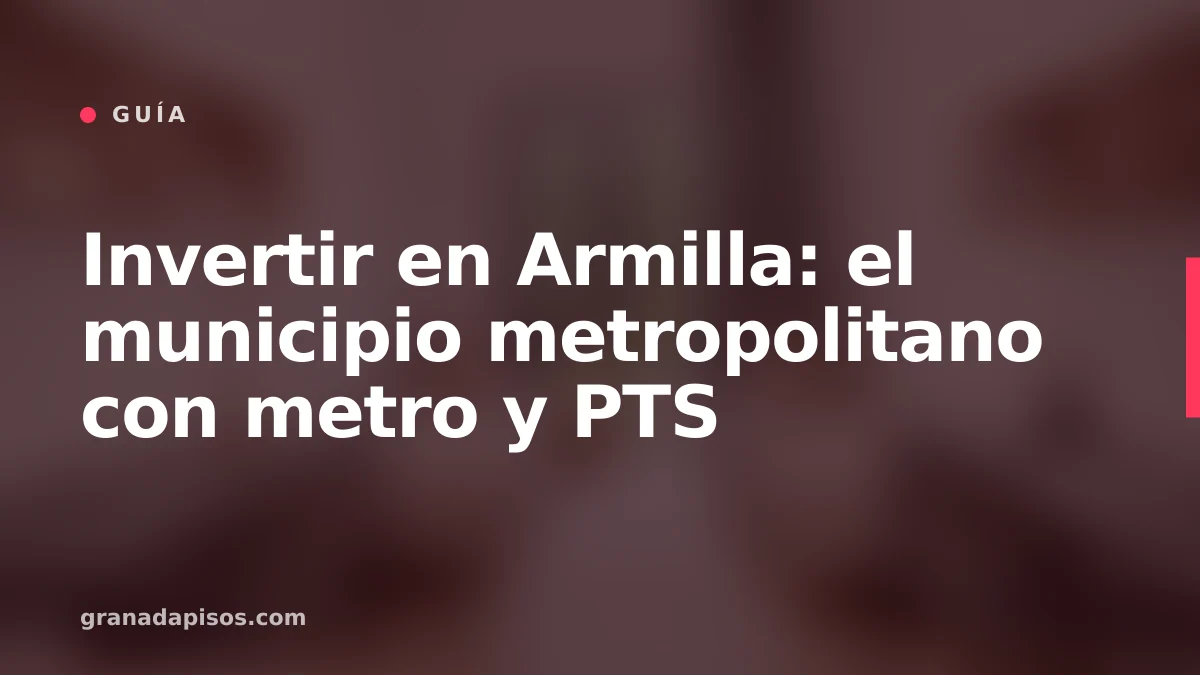 Portada del artículo: invertir en Armilla con metro y PTS