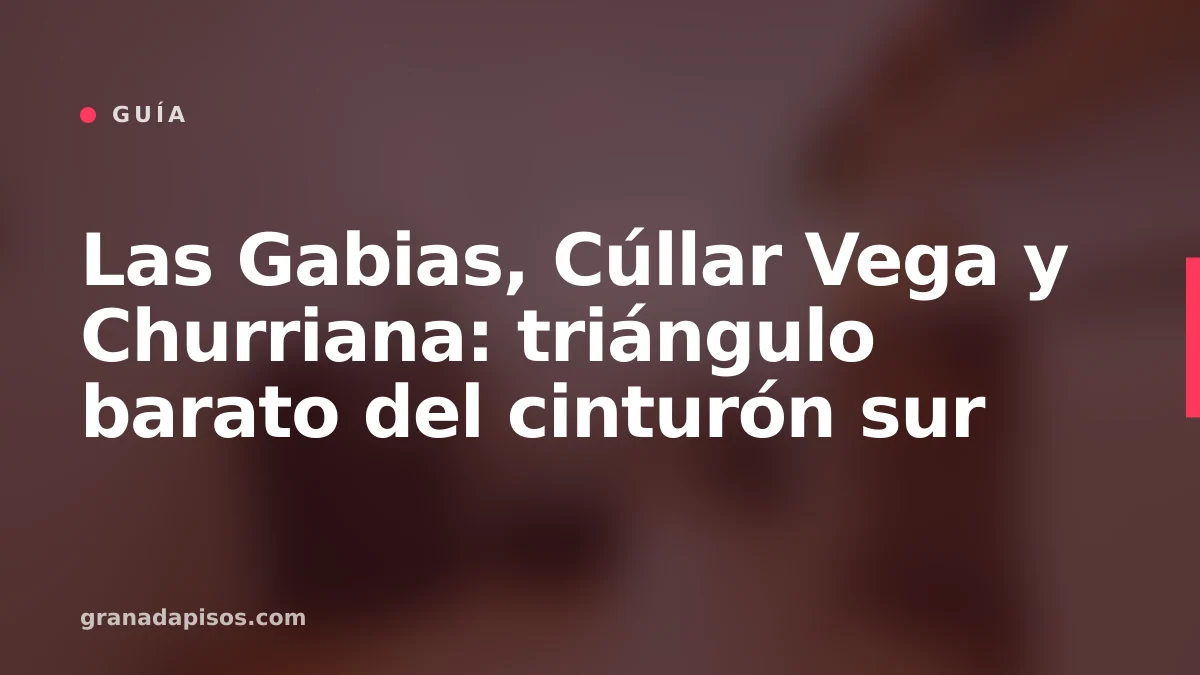 Portada del artículo: invertir en Las Gabias, Cúllar Vega y Churriana