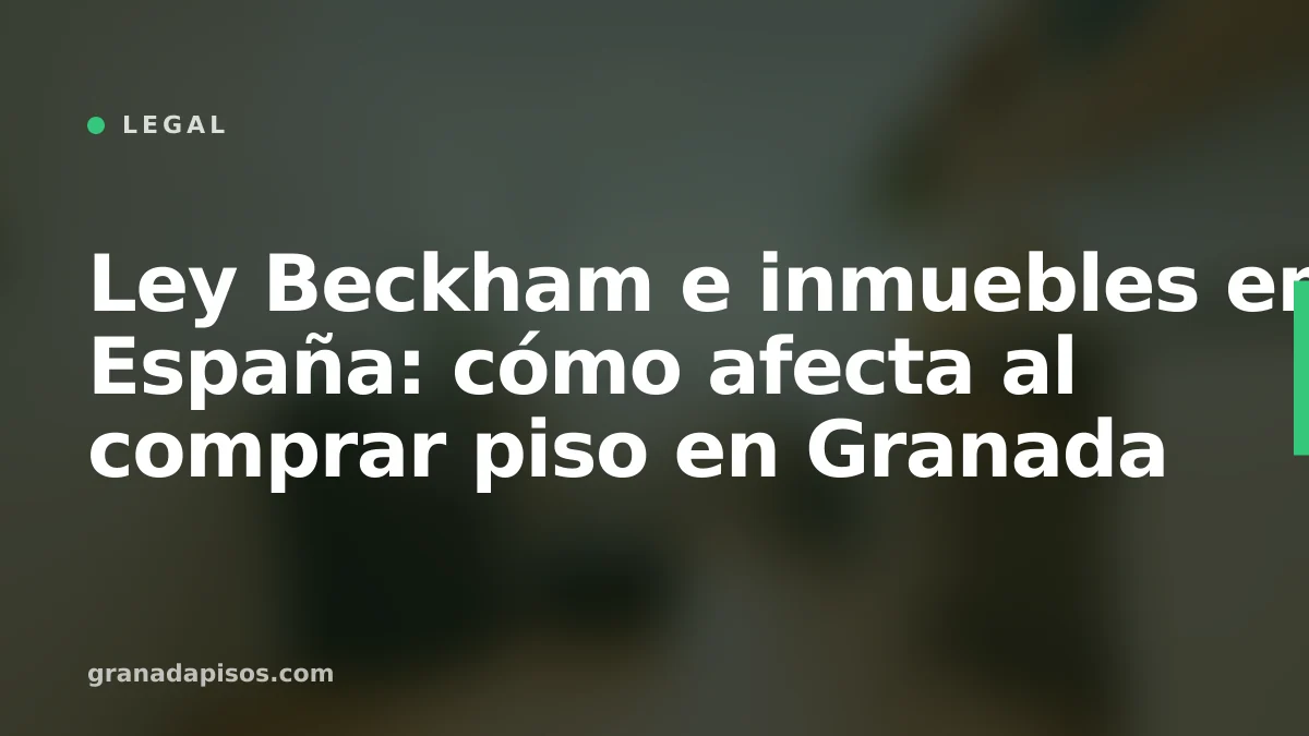 Portada del artículo: Ley Beckham e inmuebles en Granada