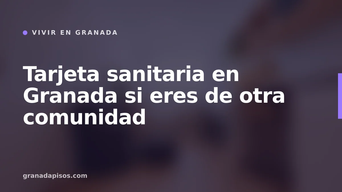Portada del artículo: Tarjeta sanitaria en Granada si eres de otra comunidad