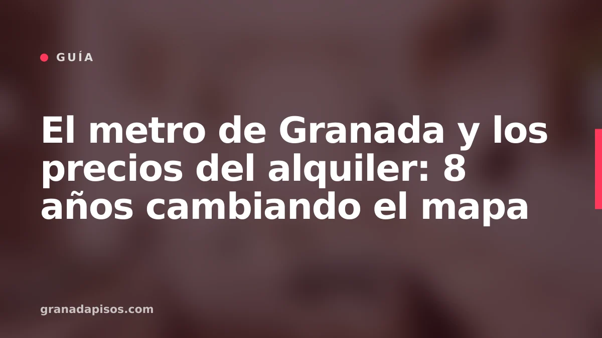 Portada del artículo: metro de Granada y precios del alquiler