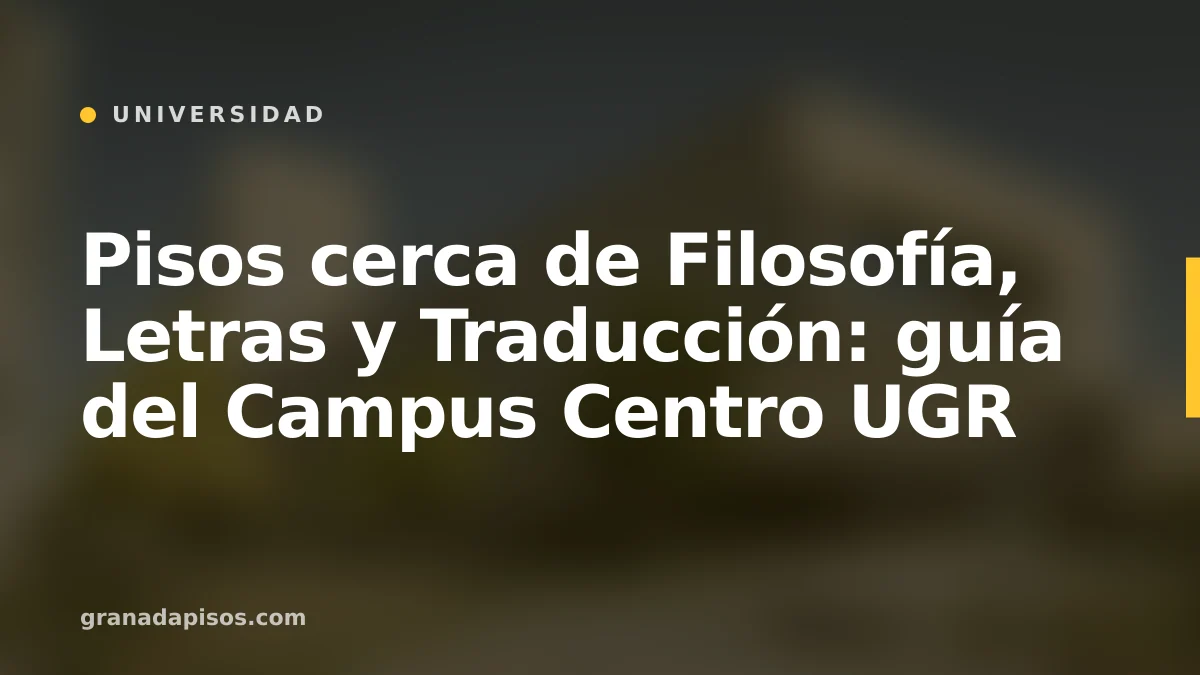 Portada del artículo: pisos cerca de Filosofía, Letras y Traducción en Granada