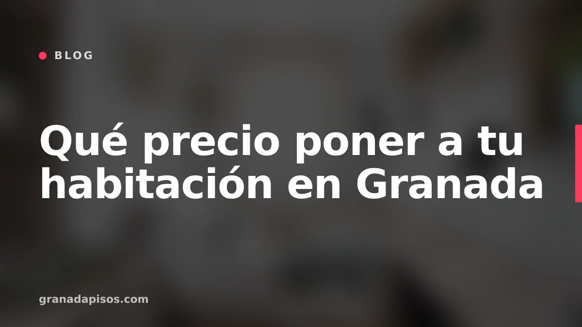 Portada del artículo: Qué precio poner a tu habitación en Granada