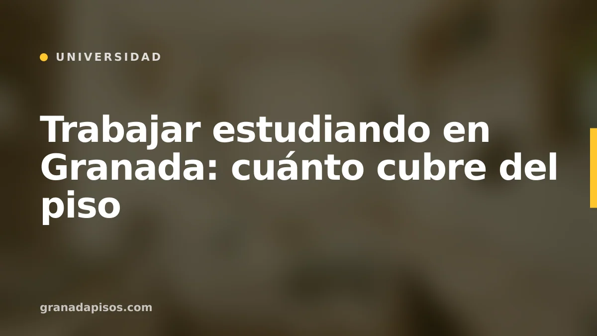 Portada del artículo: Trabajar estudiando en Granada: cuánto cubre del piso