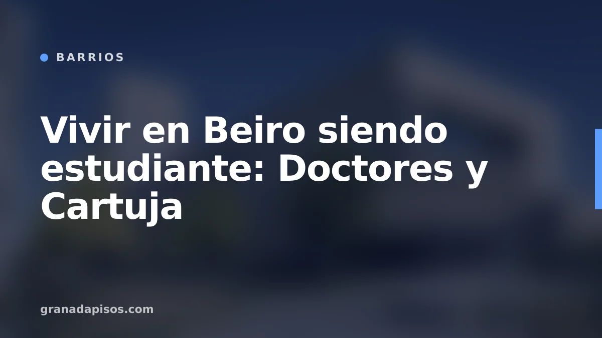 Portada del artículo: Vivir en Beiro siendo estudiante: Doctores y Cartuja