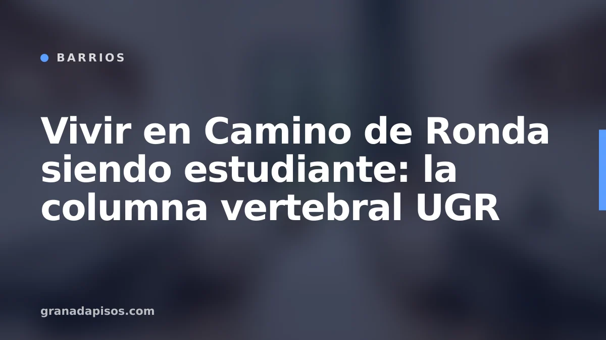 Portada del artículo: Vivir en Camino de Ronda siendo estudiante