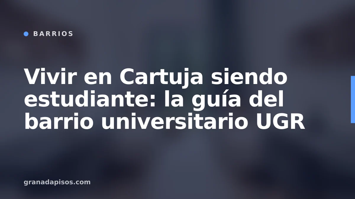 Portada del artículo: Vivir en Cartuja siendo estudiante en Granada