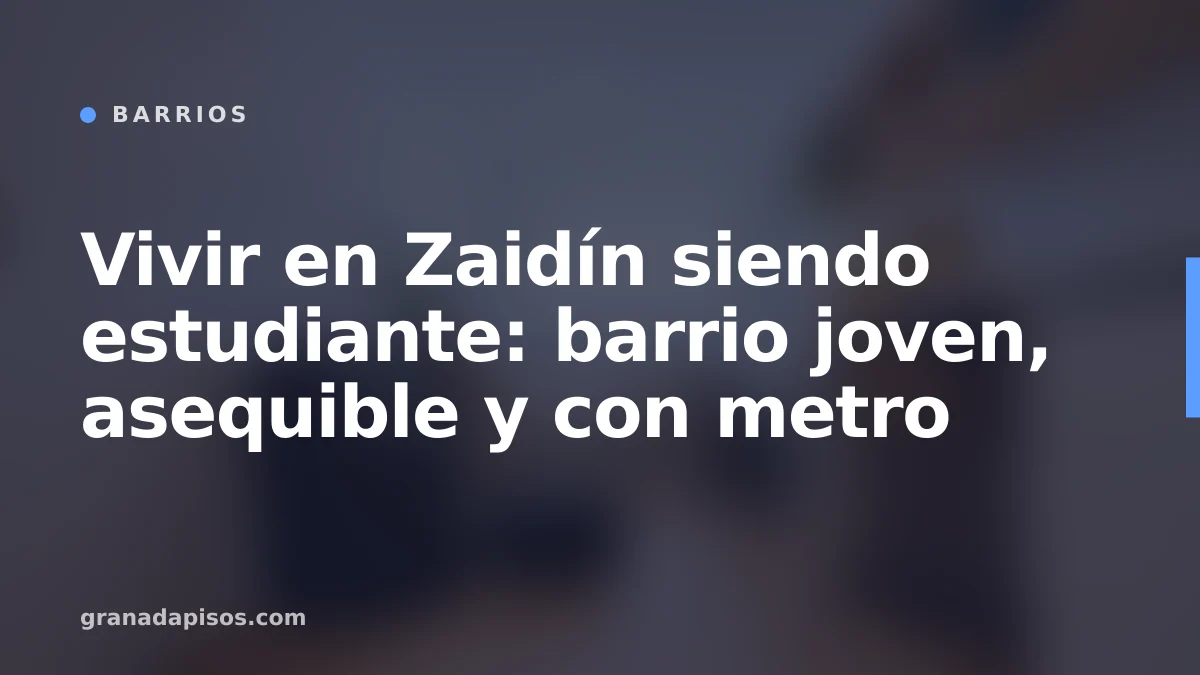 Portada del artículo: Vivir en Zaidín siendo estudiante en Granada